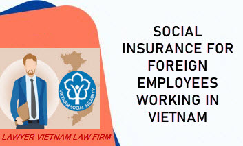 Social insurance for foreign employees working in Vietnam