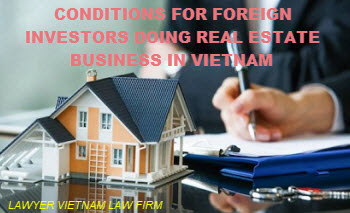 Conditions for foreign investors doing real estate business in Vietnam