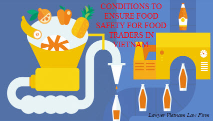 Conditions to ensure food safety for food traders in Vietnam