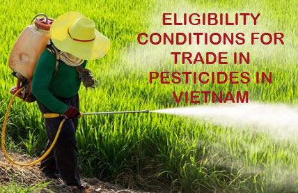Eligibility conditions for trade in pesticides in Vietnam