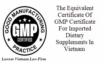 The equivalent certificate of GMP Certificate for imported dietary supplements in Vietnam