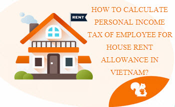 How to calculate personal income tax for house rent allowance of employee in Vietnam