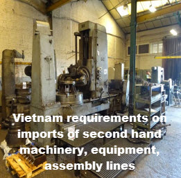 Vietnam requirements on imports of second hand machinery, equipment, assembly lines