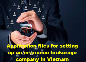 Application files for setting up an insurance brokerage company in Vietnam