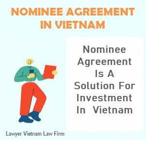 Nominee Agreement is a solution for investment in Vietnam