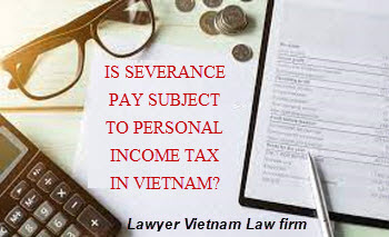 Is severance pay subject to personal income tax in Vietnam
