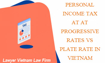Personal income tax at at progressive rates vs plate rate in Vietnam