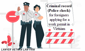 Criminal record (Police check) for foreigners applying for a work permit in Vietnam