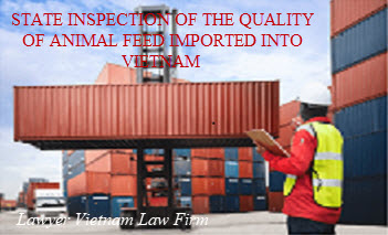 State inspection of the quality of animal feed imported into Vietnam