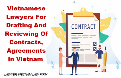 Vietnamese lawyers for drafting and reviewing of contracts, agreements in Vietnam