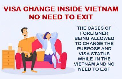 The cases of foreigner being allowed to change the purpose and visa status while  in the Vietnam and no need to exit