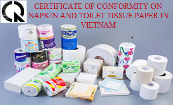 Certificate of conformity on napkin and toilet tissue paper in Vietnam