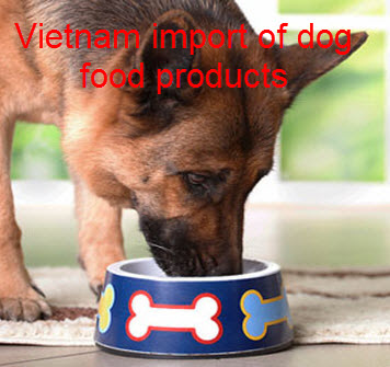 Vietnam import procedures of dog food products