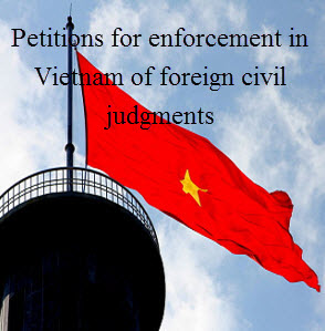 Petitions for enforcement in Vietnam of foreign civil judgments