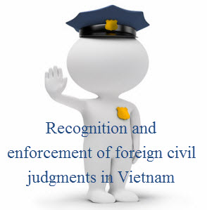 Công nhận và cho thi hành bản án, quyết định dân sự của Tòa án nước ngoài tại Việt Nam.