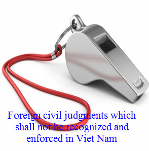 Foreign civil judgments which shall not be recognized and enforced in Viet Nam