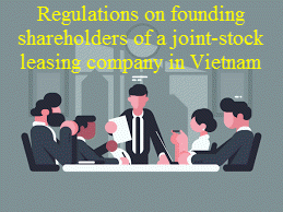 Requirements for founding shareholders of a joint-stock leasing company in Vietnam
