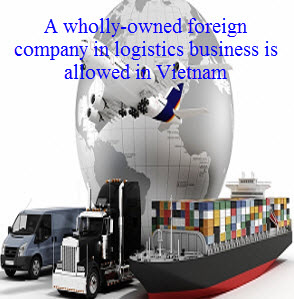 A wholly-owned foreign company in logistics business is allowed in Vietnam 