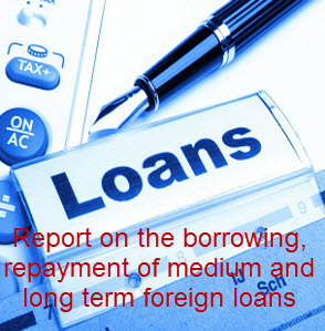 Report on borrowing, repayment of medium and long term foreign loans