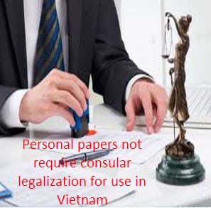 Personal papers not require consular legalization for use in Vietnam