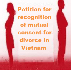 Application file for recognition of mutual consent for divorce in Vietnam