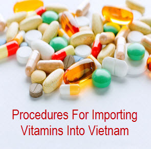 Procedures for importing vitamins into Vietnam