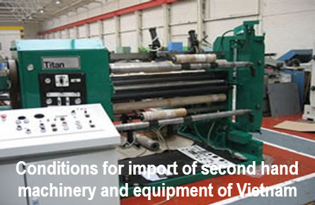 Conditions for import of second hand machinery and equipment into Vietnam
