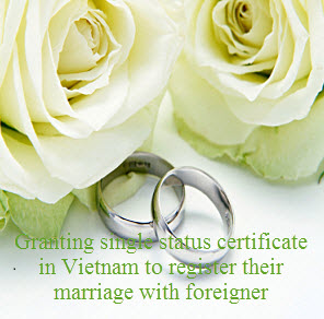 Granting single status certificate in Vietnam to register their marriage with foreigner