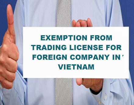 Exemption from trading license applicable to foreign companies in Vietnam