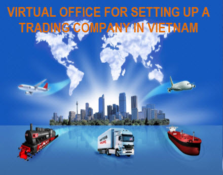 Virtual office for setting up a foreign trading company in Vietnam