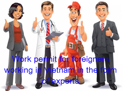 The procedures for issuance of work permits for foreigners working in Vietnam in the form of experts