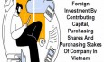 Foreign investment by contributing capital, purchasing shares and purchasing stakes of company in Vietnam