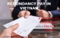 Regulations on redundancy pay in Vietnam